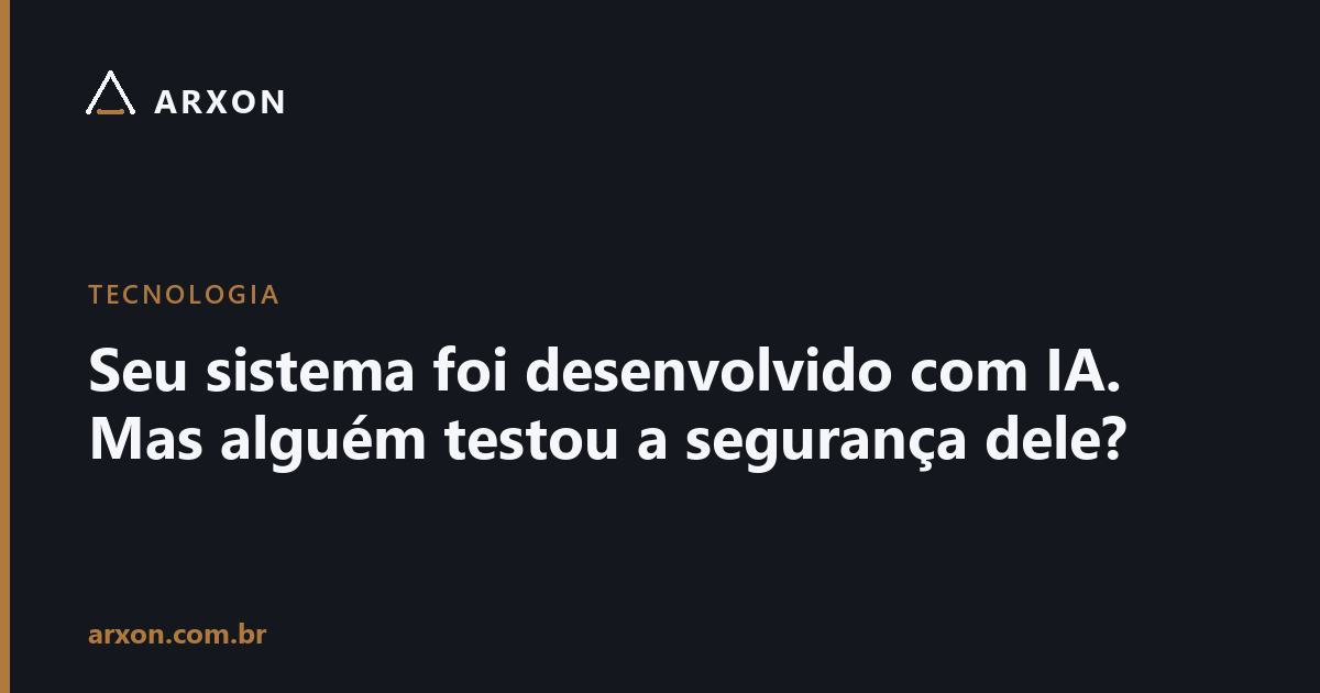 Capa do artigo: Seu sistema foi desenvolvido com IA. Mas alguém testou a segurança dele?